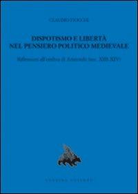 Dispotismo e libertà nel pensiero politico medioevale. Riflessioni all'ombra di Aristotele (sec. XIII-XIV) - Claudio Fiocchi - copertina