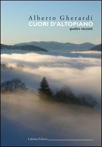 Cuori d'altopiano. Quattro racconti - Alberto Gherardi - copertina