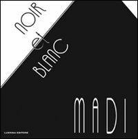 Noir et blanc. Madi - Paola S. Ubialdi,M. Galbiati,Bolivar C. Topall - copertina