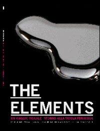 Elements. The beauty of chemistry. Un viaggio visuale intorno alla tavola periodica. Ediz. illustrata - Andrea Moltrasio,Hugh Aldersey-Williams,Michael J. Gorman - copertina