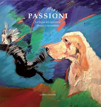 Passioni. La bugia del cacciatore. Amici si raccontano. Vol. 3 - copertina