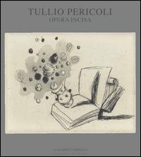 Tullio Pericoli. Opera incisa. Ediz. illustrata - Lina Bolzoni,Salvatore Settis,Franco Fanelli - copertina