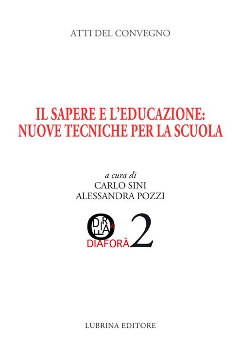 Il sapere e l'educazione. Nuove tecniche per la scuola. Atti del Convegno (Albino, 28-29 marzo 2014) - copertina