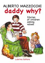 Daddy why? Stories of children asking for value-Papà perché? Storie di bambini che chiedono dei valori. Ediz. bilingue