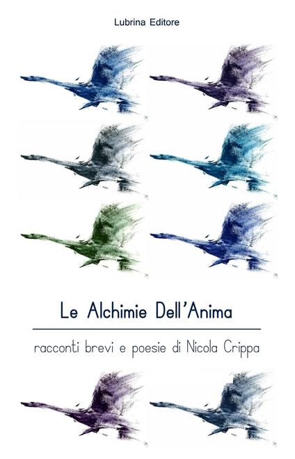 Le alchimie dell'anima. Racconti brevi e poesie - Nicola Crippa - copertina