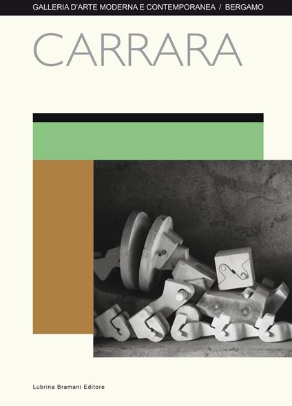 Carrara. Catalogo della mostra (Bergamo, 8 aprile-15 maggio 2017). Ediz. illustrata - copertina