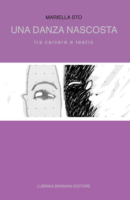 Una danza nascosta. Tra carcere e teatro - Mariella Sto - copertina