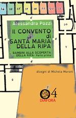 Il convento di Santa Maria della Ripa. Bambini alla scoperta dell Ripa. Vol. 1