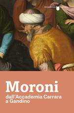 Moroni dall'Accademia Carrara a Gandino. Catalogo della mostra (Gandino, 4 luglio-13 ottobre 2019)