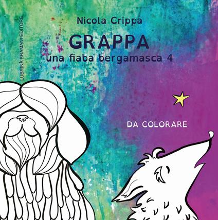 Una fiaba bergamasca. Ediz. illustrata. Vol. 4: Grappa. - Nicola Crippa,Giulia Diani - copertina