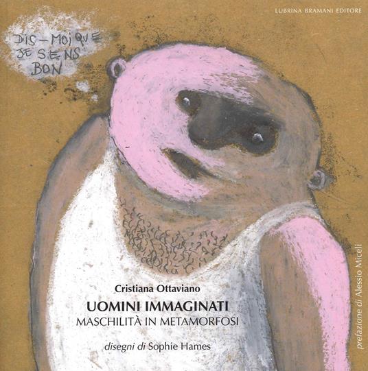 Uomini immaginati. Maschilità in metamorfosi - Cristiana Ottaviano - copertina