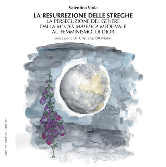 La resurrezione delle streghe. La persecuzione del genere dalla mulier malefica medievale al «femminismo» di Dior - Valentina Viola - copertina