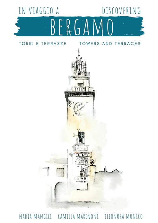 In viaggio a Bergamo, torri e terrazze-Discovering Bergamo, towers and terraces - Nadia Mangili,Camilla Marinoni,Eleonora Monico - copertina