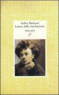 Lettere della vita letteraria - Arthur Rimbaud - copertina