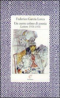 Un cuore colmo di poesia. Lettere 1918-1936 - Federico García Lorca - copertina