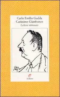 Carissimo Gianfranco. Lettere ritrovate (1943-1963) - Carlo Emilio Gadda - copertina