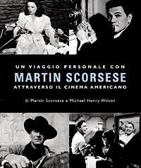 Un viaggio personale con Martin Scorsese attraverso il cinema americano - Martin Scorsese,Michael H. Wilson - copertina