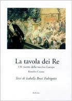 La tavola dei re. 131 ricette della vecchia Europa - Rinaldo Casana - copertina