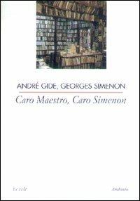 Caro maestro, caro Simenon - André Gide,Georges Simenon - copertina