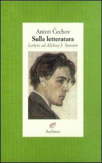 Sulla letteratura. Lettere ad Aleksej S. Suvorin - Anton Cechov - copertina