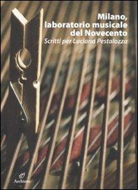 Milano, laboratorio musicale del Novecento. Scritti per Luciana Pestalozza. Con CD-ROM - copertina