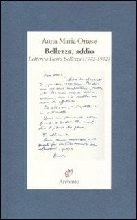 Bellezza, addio. Lettere a Dario Bellezza (1972-1992) - Anna Maria Ortese - copertina