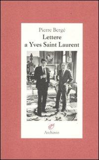 Lettere a Yves Saint Laurent - Pierre Bergé - copertina
