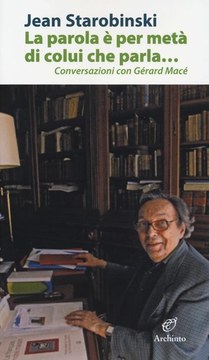 La parola è per metà di colui che parla... Conversazioni con Gérard Macé - Jean Starobinski - copertina