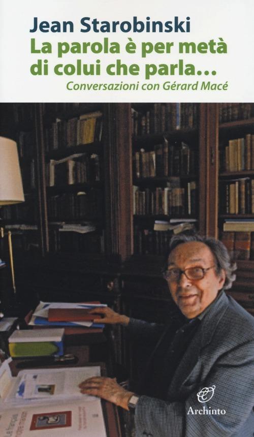 La parola è per metà di colui che parla... Conversazioni con Gérard Macé - Jean Starobinski - copertina