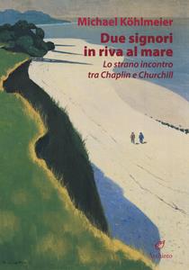 Libro Due signori in riva al mare. Lo strano incontro tra Chaplin e Churchill Michael Kohlmeier