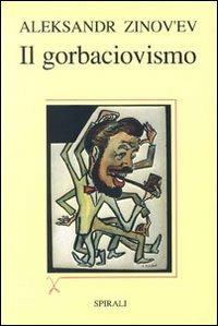 Il Gorbaciovismo - Aleksandr Zinov'ev - copertina