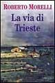 La via di Trieste - Roberto Morelli - copertina