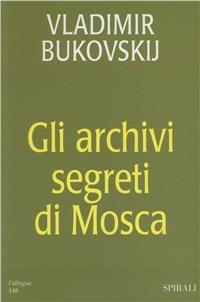 Gli archivi segreti di Mosca - Vladimir Bukovskij - copertina