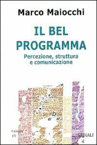 Il bel programma. Percezione, struttura e comunicazione - Marco Maiocchi - copertina