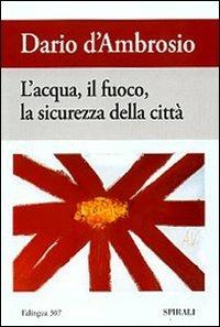 L' acqua, il fuoco, la sicurezza della città - Dario D'Ambrosio - copertina