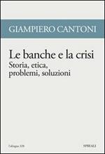 Le banche e la crisi. Storia, etica, problemi, soluzioni