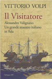 Il visitatore. Alessandro Valignano, un grande maestro italiano in Asia - Vittorio Volpi - copertina