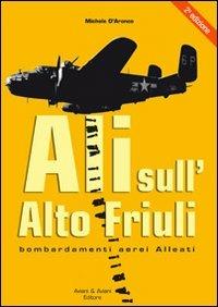 Ali sull'alto Friuli. Bombardamenti aerei Alleati - Michele D'Aronco - copertina