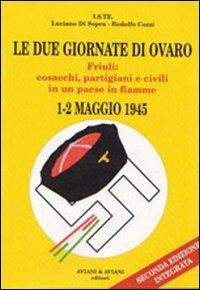 Le due giornate di Ovaro. Friuli: cosacchi, partigiani e civili in un paese in fiamme (1-2 maggio 1945) - Luciano Di Sopra,Rodolfo Cozzi - copertina