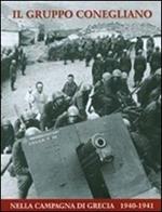 Il gruppo Conegliano. Nella Campagna di Grecia 1940-1941