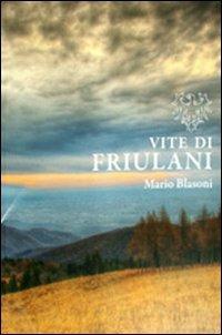 Vite di friulani. Vol. 4 - Mario Blasoni - copertina