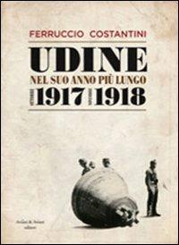 Udine nel suo anno più lungo ottobre 1917-novembre 1918 - Ferruccio Costantini - copertina
