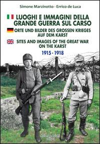 Luoghi e immagini della grande guerra sul Carso. Ediz. italiana, inglese e tedesca - Simone Marzinotto,Errico De Luca - copertina