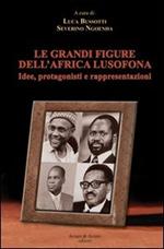 Le grandi figure dell'Africa lusofona. Idee, protagonisti e rappresentazioni
