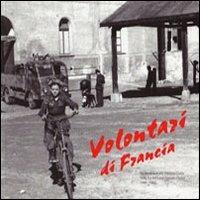 Volontari di Francia. Da Bordeaux alla Venezia Giulia nella Xa MAS per l'onore dell'Italia 1943-1945 - Bruna Pompei,Piero Delbello - copertina