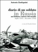 Diario di un soldato in Russia. Un friulano curiso del mondo. Luglio 1941-dicembre 1942