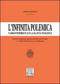 L' infinita polemica. Carlo Podrecca e la Slavia italiana. Un contributo storico-politico su Cividale e le valli del Natisone in età liberale - Enrico Bonessa - copertina