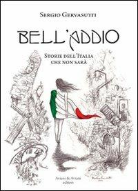 Bell'addio. Storie dell'Italia che non sarà - Sergio Gervasutti - copertina