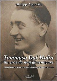 Tommaso Dal Molin un eroe da non dimenticare. Biografia dell'aviatore vicentino della Coppa Schneider del 1929 - Giuseppe Versolato - copertina