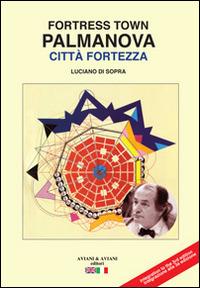 Palmanova città fortezza. Ediz. italiana e inglese - Luciano Di Sopra - copertina